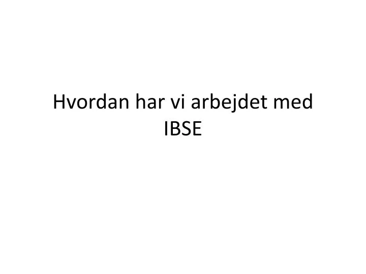 hvordan har vi arbejdet med ibse