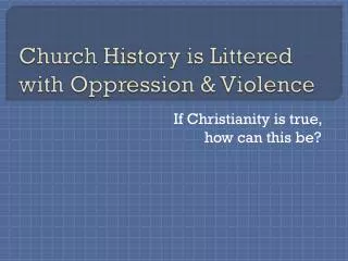 Church History is Littered with Oppression &amp; Violence