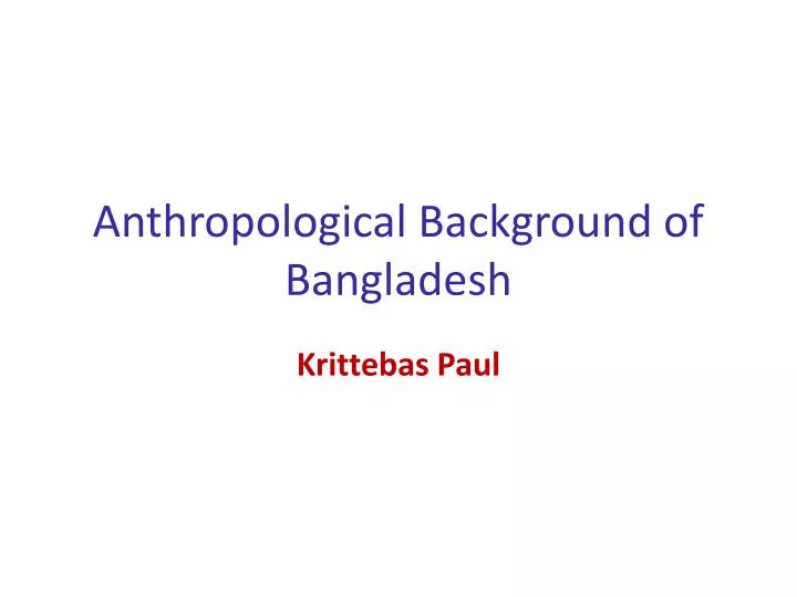 anthropological background of bangladesh