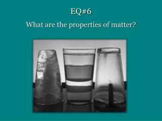 EQ#6 What are the properties of matter?