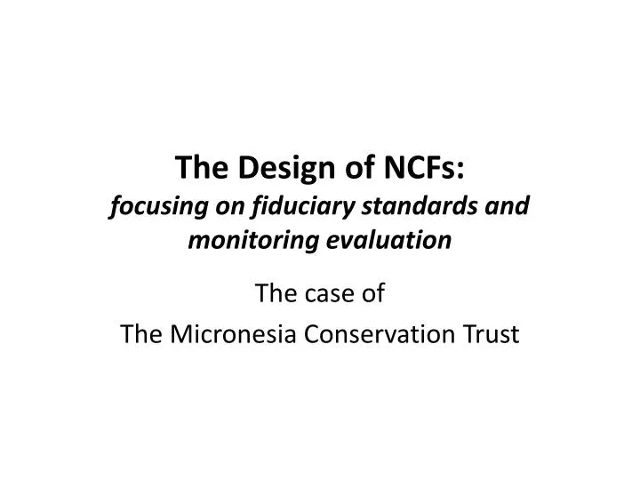 the design of ncfs focusing on fiduciary standards and monitoring evaluation