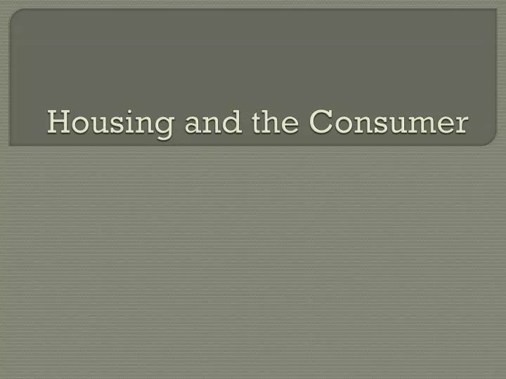 housing and the consumer