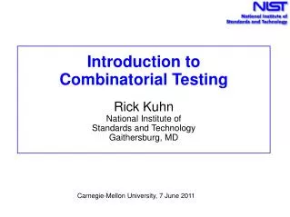 Introduction to Combinatorial Testing Rick Kuhn National Institute of Standards and Technology