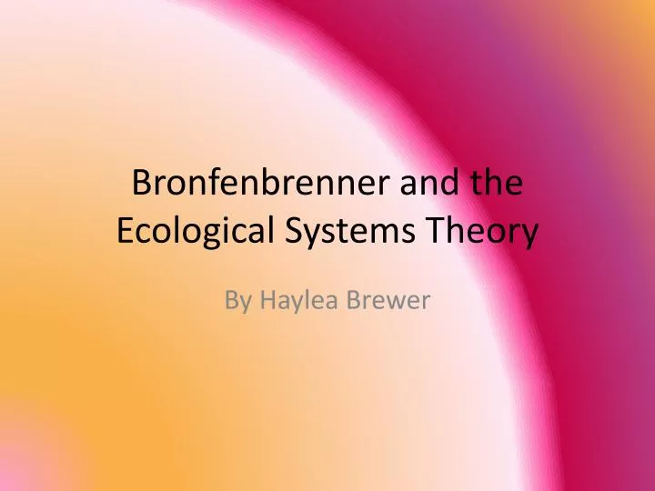 bronfenbrenner and the ecological systems theory