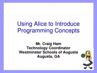 Using Alice to Introduce Programming Concepts