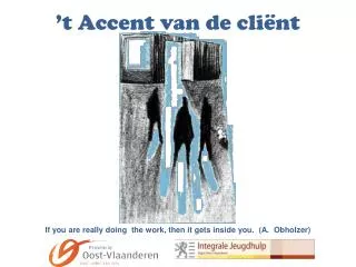 t accent van de cli nt if you are really doing the work then it gets inside you a obholzer