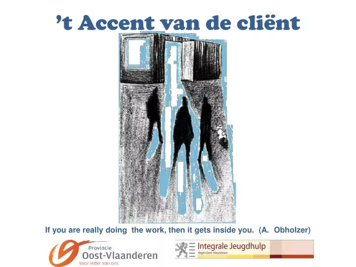 t accent van de cli nt if you are really doing the work then it gets inside you a obholzer