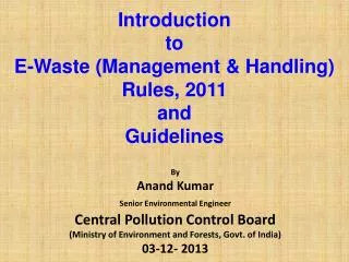 Introduction to E-Waste ( Management &amp; Handling) Rules, 2011 and Guidelines