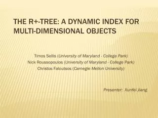 The R+-Tree: A Dynamic Index for Multi-Dimensional Objects