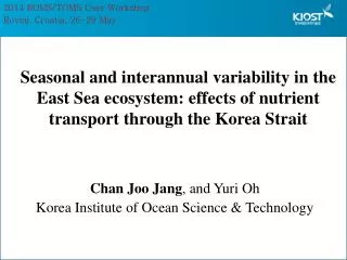 Chan Joo Jang , and Yuri Oh Korea Institute of Ocean Science &amp; Technology