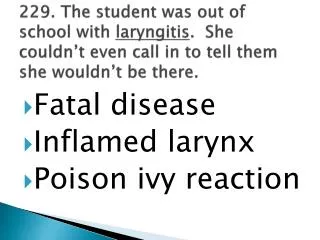 Fatal disease Inflamed larynx Poison ivy reaction