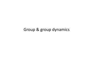 Group &amp; group dynamics