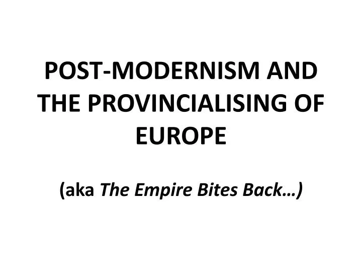 post modernism and the provincialising of europe