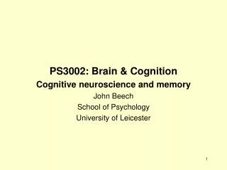 PS3002: Brain &amp; Cognition Cognitive neuroscience and memory John Beech School of Psychology