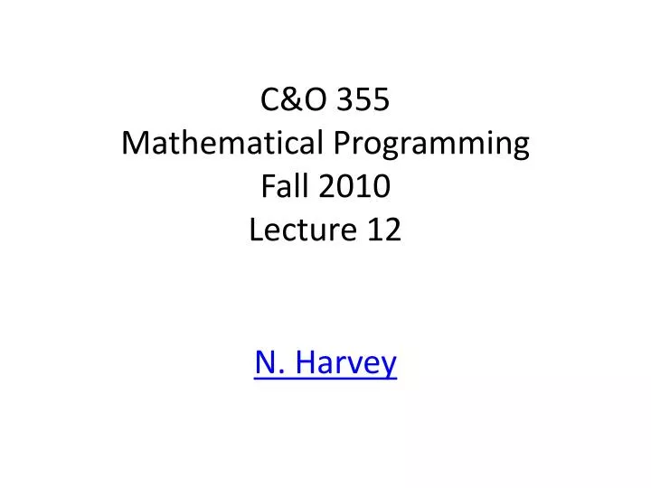 c o 355 mathematical programming fall 2010 lecture 12