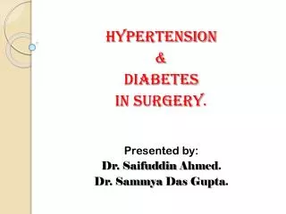 Hypertension &amp; Diabetes In surgery . Presented by: Dr. Saifuddin Ahmed .