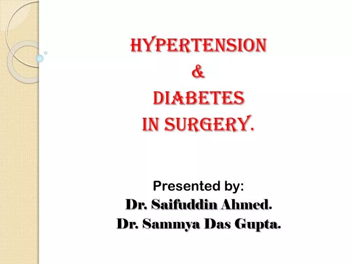 hypertension diabetes in surgery presented by dr saifuddin ahmed dr sammya das gupta