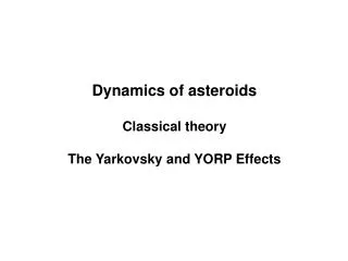 Dynamics of asteroids Classical theory The Yarkovsky and YORP Effects
