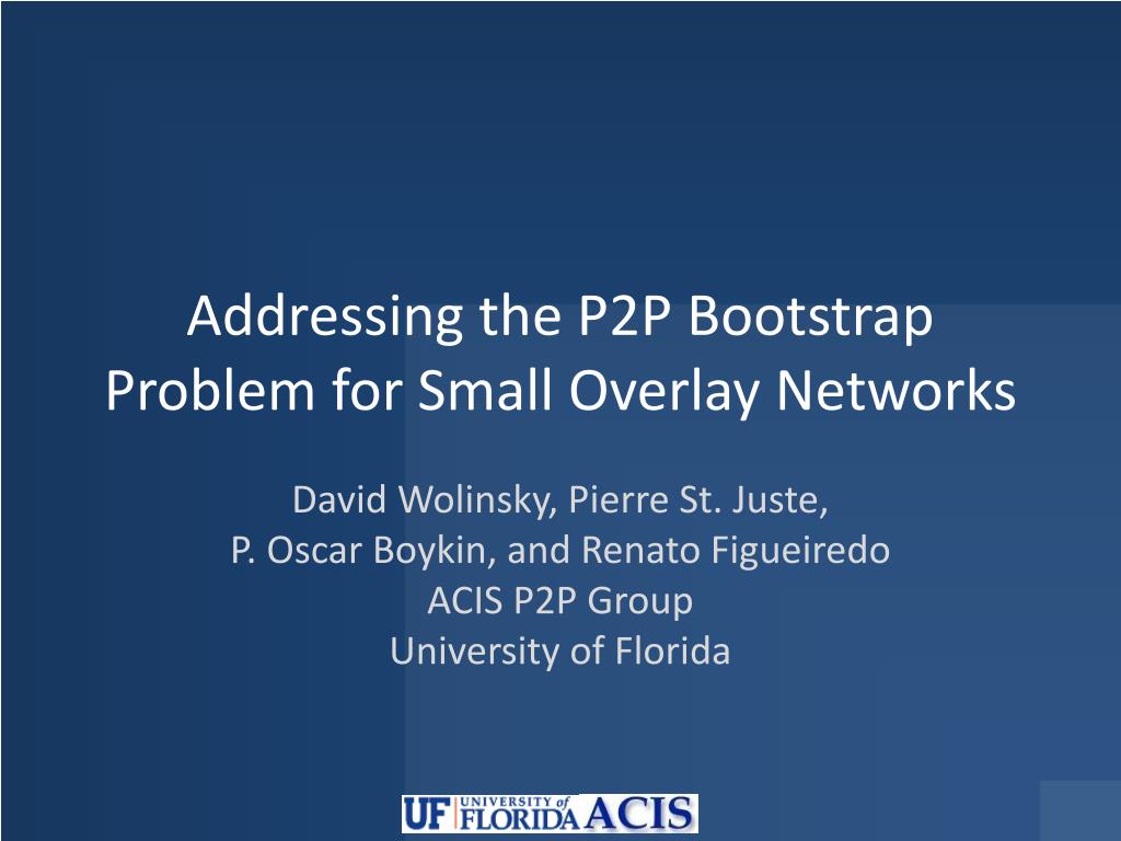 PPT - Solving P2P Bootstrapping in Small Overlay Networks PowerPoint ...