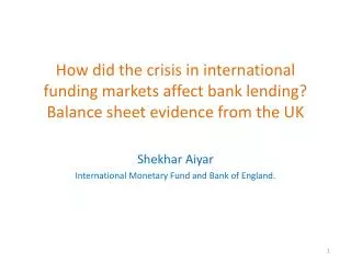 Shekhar Aiyar International Monetary Fund and Bank of England.