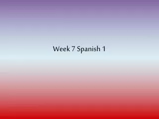 Week 7 Spanish 1
