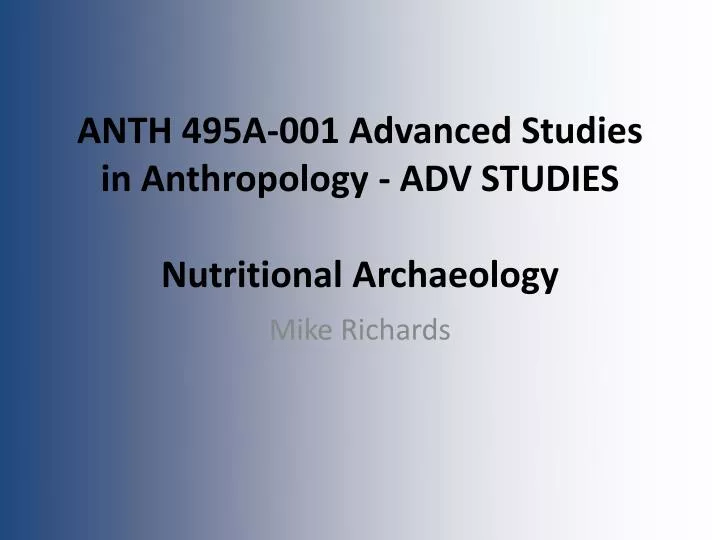 anth 495a 001 advanced studies in anthropology adv studies nutritional archaeology