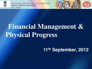Financial Management &amp; Physical Progress 11 th September, 2012