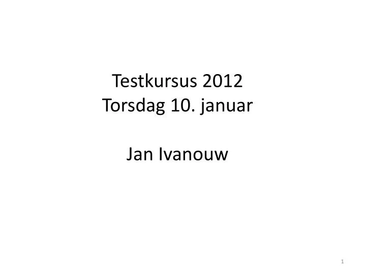 testkursus 2012 torsdag 10 januar jan ivanouw