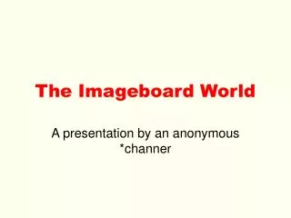 The Imageboard World