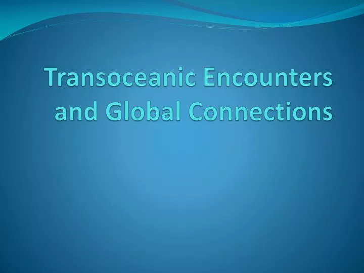 transoceanic encounters and global connections