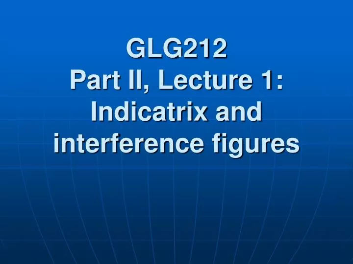 glg212 part ii lecture 1 indicatrix and interference figures