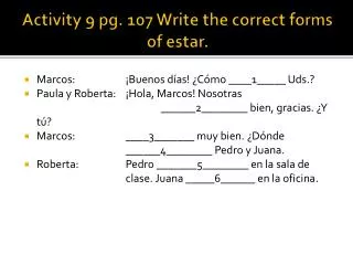 Activity 9 pg. 107 Write the correct forms of estar .