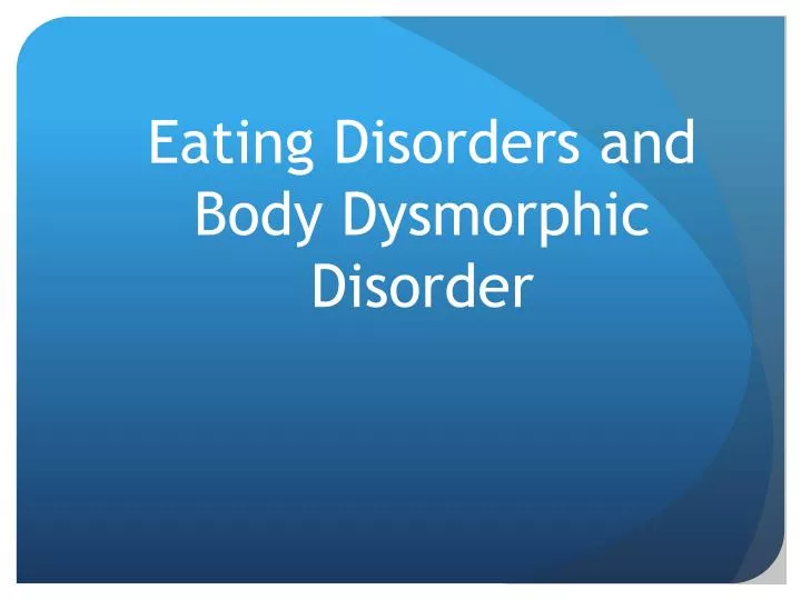 eating disorders and body dysmorphic disorder
