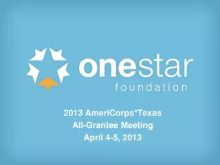 2013 AmeriCorps*Texas All-Grantee Meeting April 4-5, 2013