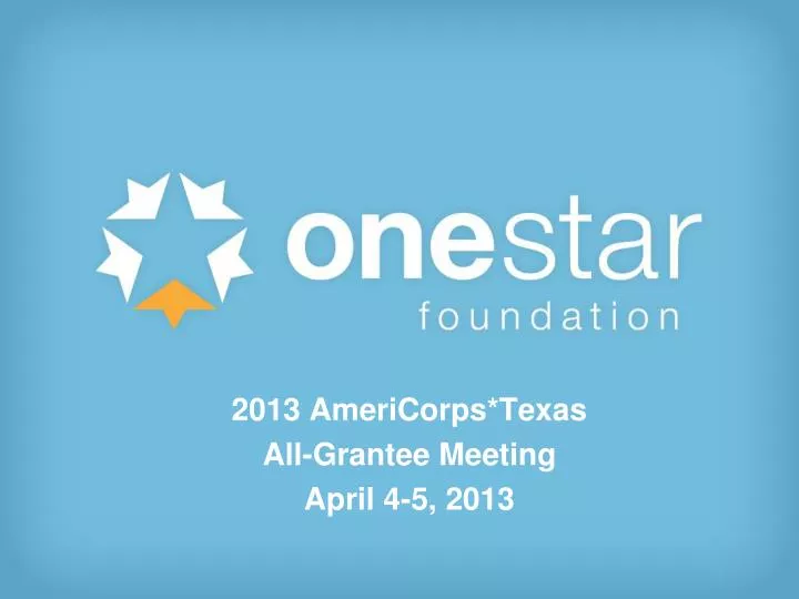 2013 americorps texas all grantee meeting april 4 5 2013
