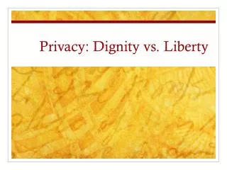 Privacy: Dignity vs. Liberty