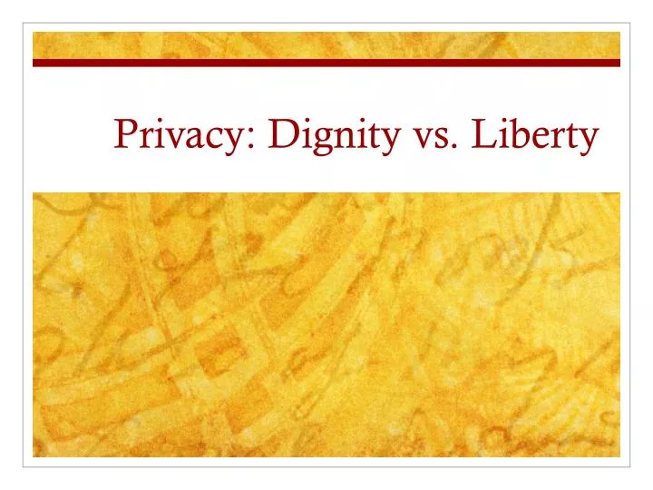privacy dignity vs liberty