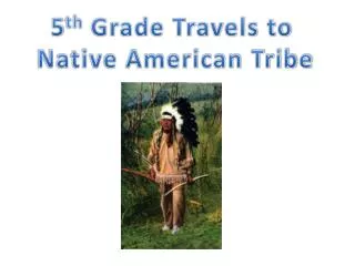 5 th Grade Travels to Native American Tribe