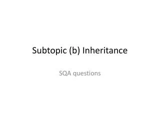 Subtopic (b) Inheritance