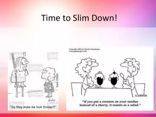 Time to Slim Down!