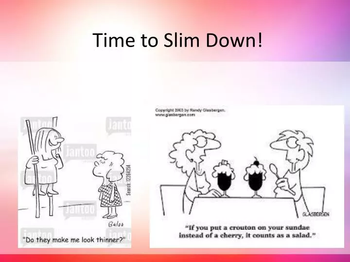 time to slim down
