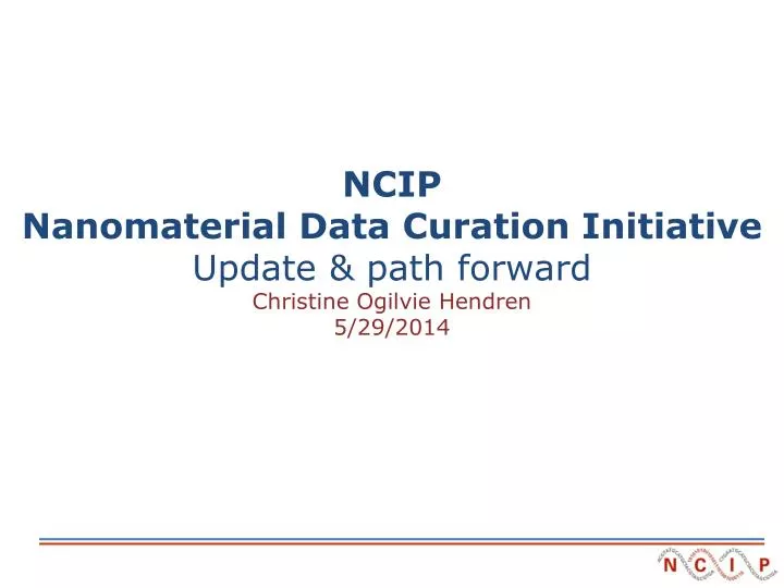 ncip nanomaterial data curation initiative update path forward christine ogilvie hendren 5 29 2014