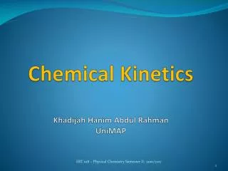 Chemical Kinetics Khadijah Hanim Abdul Rahman UniMAP