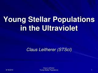 Young Stellar Populations in the Ultraviolet Claus Leitherer (STScI)
