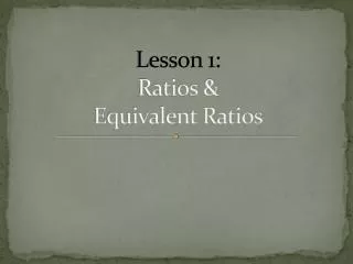 Lesson 1: Ratios &amp; Equivalent Ratios
