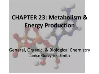 CHAPTER 23: Metabolism &amp; Energy Production General, Organic, &amp; Biological Chemistry