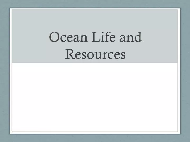 ocean life and resources