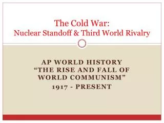 The Cold War: Nuclear Standoff &amp; Third World Rivalry
