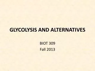 GLYCOLYSIS AND ALTERNATIVES