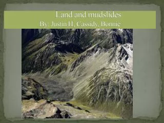 Land and mudslides By: Justin H , Cassidy, Bonnie
